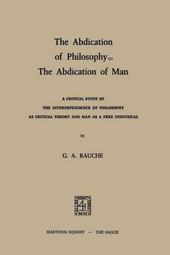 Cover image for The Abdication of Philosophy - The Abdication of Man: A Critical Study of the Interdependence of Philosophy as Critical Theory and Man as a Free Individual