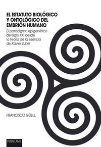 Cover image for El Estatuto Biologico Y Ontologico del Embrion Humano: El Paradigma Epigenetico del Siglo XXI Desde La Teoria de la Esencia de Xavier Zubiri