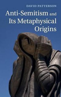 Cover image for Anti-Semitism and its Metaphysical Origins