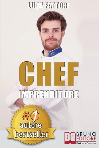 Cover image for Chef Imprenditore: Come Diventare Uno Chef Imprenditore Di Successo Partendo Da Zero