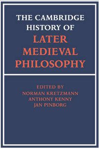 Cover image for The Cambridge History of Later Medieval Philosophy: From the Rediscovery of Aristotle to the Disintegration of Scholasticism, 1100-1600