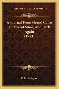 Cover image for A Journal from Grand Cairo to Mount Sinai, and Back Again (1753)