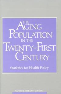 Cover image for The Aging Population in the Twenty-First Century: Statistics for Health Policy