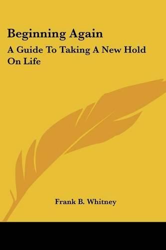 Cover image for Beginning Again: A Guide to Taking a New Hold on Life