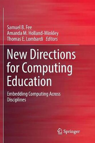 Cover image for New Directions for Computing Education: Embedding Computing Across Disciplines