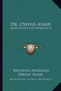 Cover image for Dr. Owens-Adair: Some of Her Life Experiences