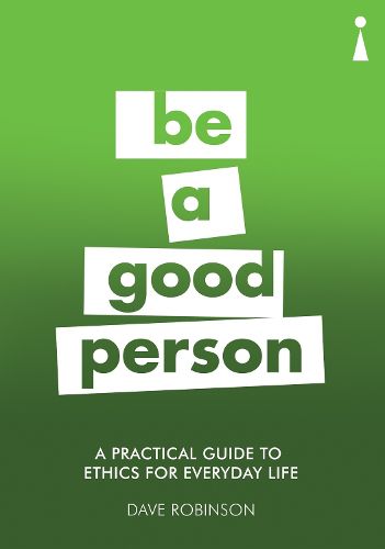 Cover image for A Practical Guide to Ethics for Everyday Life: Be a Good Person