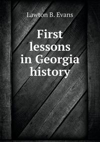 Cover image for First lessons in Georgia history