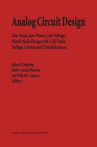 Cover image for Analog Circuit Design: Low-Noise, Low-Power, Low-Voltage; Mixed-Mode Design with CAD Tools; Voltage, Current and Time References