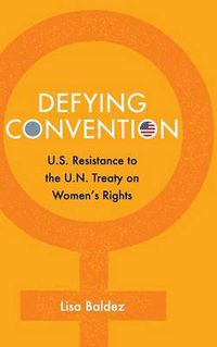 Cover image for Defying Convention: US Resistance to the UN Treaty on Women's Rights