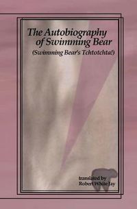 Cover image for The Autobiography of Swimming Bear: (Swimming Bear's Tchtotchta!) translated by Robert White Jay