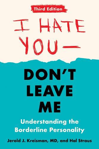 I Hate You - Don't Leave Me: Third Edition: Understanding the Borderline Personality