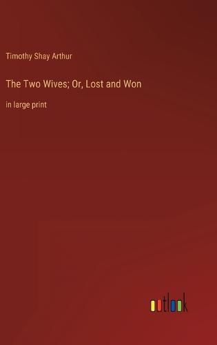 Cover image for The Two Wives; Or, Lost and Won