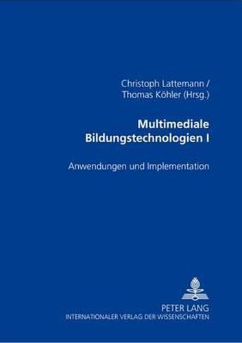 Multimediale Bildungstechnologien I: Anwendungen Und Implementation