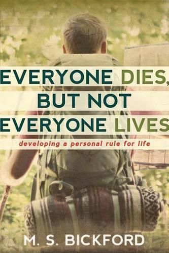 Cover image for Everyone Dies, But Not Everyone Lives: Developing a Personal Rule for Life