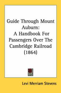 Cover image for Guide Through Mount Auburn: A Handbook for Passengers Over the Cambridge Railroad (1864)