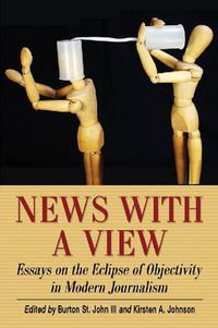 Cover image for News with a View: Essays on the Eclipse of Objectivity in Modern Journalism