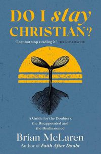 Cover image for Do I Stay Christian?: A Guide for the Doubters, the Disappointed and the Disillusioned