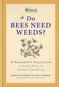 Cover image for RHS Do Bees Need Weeds: A Gardener's Collection of Handy Hints for Greener Gardening