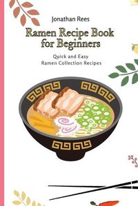 Cover image for Ramen Recipe Book for Beginners: Quick and Easy Ramen Collection Recipes