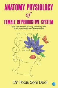 Cover image for ANATOMY PHYSIOLOGY OF FEMALE REPRODUCTIVE SYSTEM