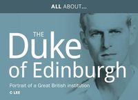 Cover image for All About Prince Philip, HRH Duke of Edinburgh: Portrait of a Great British Institution
