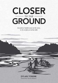 Cover image for Closer to the Ground: An Outdoor Family's Year on the Water, In the Woods and at the Table