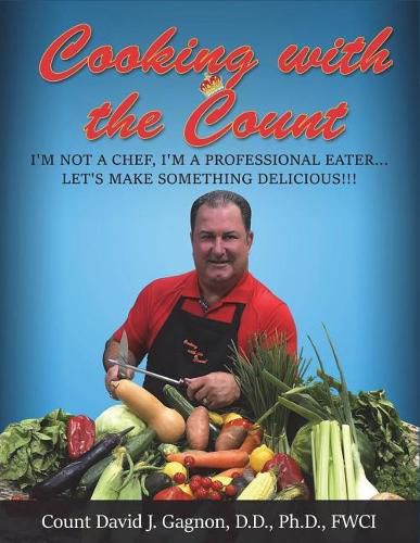 Cooking with the Count: I'm Not a Professional Chef, I'm a Professional Eater