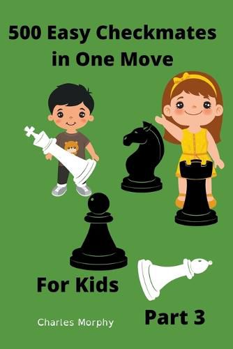 Cover image for 500 Easy Checkmates in One Move for Kids, Part 3