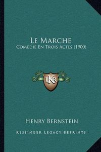 Cover image for Le Marche: Comedie En Trois Actes (1900)