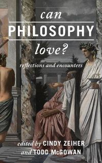 Cover image for Can Philosophy Love?: Reflections and Encounters