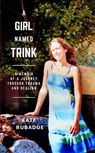 Cover image for A Girl Named Trink: A Memoir of a Journey through Trauma and Healing