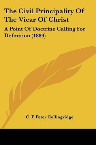 The Civil Principality of the Vicar of Christ: A Point of Doctrine Calling for Definition (1889)