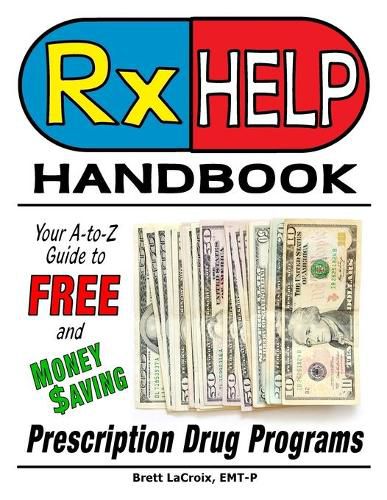 Cover image for Rx Help Handbook: Your A-to-Z Guide to Free and Money Saving Prescription Drug Programs