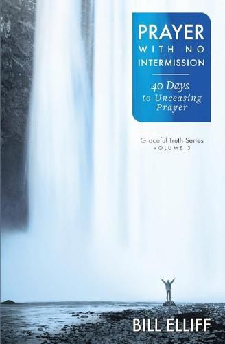 Prayer With No Intermission: 40 Days to Unceasing Prayer