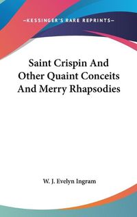 Cover image for Saint Crispin and Other Quaint Conceits and Merry Rhapsodies