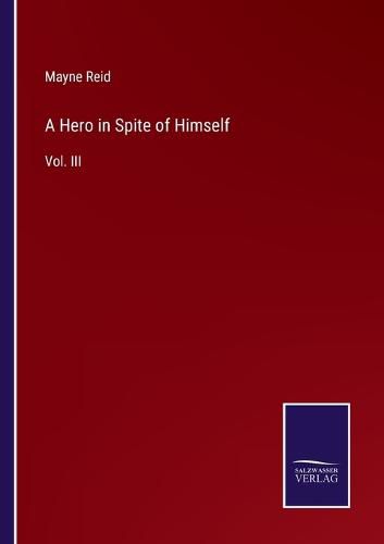 A Hero in Spite of Himself: Vol. III