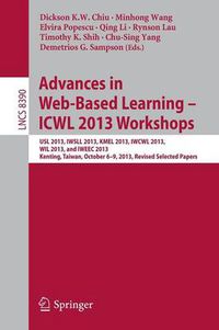 Cover image for Advances in Web-Based Learning - ICWL 2013 Workshops: USL 2013, IWSLL 2013, KMEL 2013, IWCWL 2013, WIL 2013, and IWEEC 2013, Kenting, Taiwan, October 6-9, 2013, Revised Selected Papers