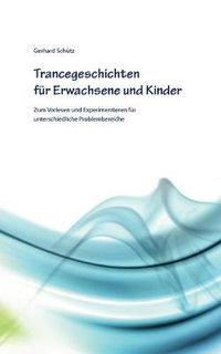 Cover image for Trancegeschichten fur Erwachsene und Kinder: Zum Vorlesen und Experimentieren fur unterschiedliche Problembereiche