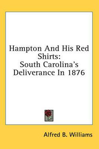 Cover image for Hampton and His Red Shirts: South Carolina's Deliverance in 1876