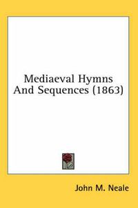 Cover image for Mediaeval Hymns and Sequences (1863)