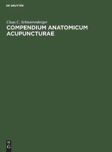 Cover image for Compendium Anatomicum Acupuncturae: Lehrbuch Und Atlas Der Anatomischen Akupunktur-Strukturen