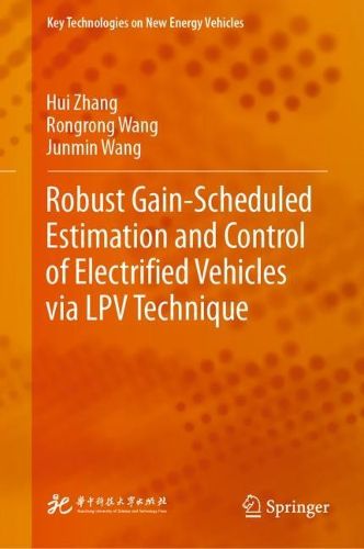 Cover image for Robust Gain-Scheduled Estimation and Control of Electrified Vehicles via LPV Technique