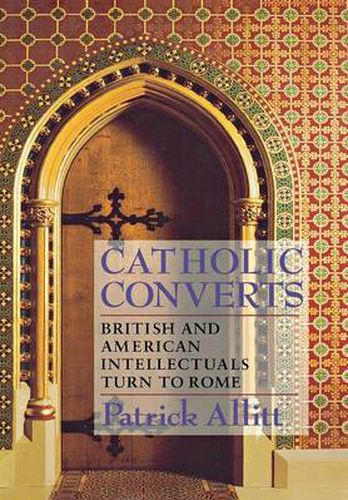 Catholic Converts: British and American Intellectuals Turn to Rome