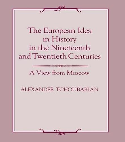 Cover image for The European Idea in History in the Nineteenth and Twentieth Centuries: A View From Moscow