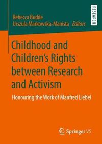 Cover image for Childhood and Children's Rights between Research and Activism: Honouring the Work of Manfred Liebel