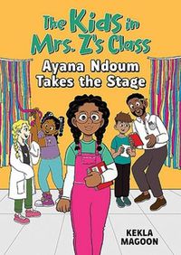 Cover image for The Kids in Mrs. Z's Class: Ayana Ndoum Takes the Stage