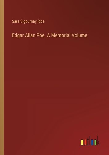 Edgar Allan Poe. A Memorial Volume