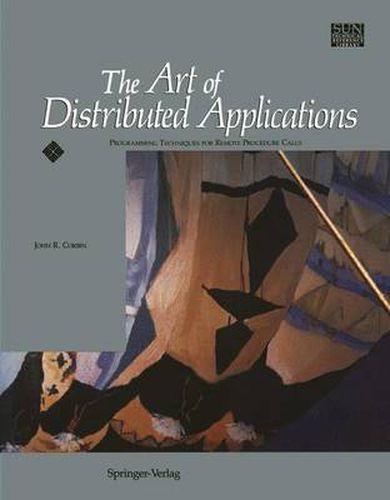 Cover image for The Art of Distributed Applications: Programming Techniques for Remote Procedure Calls