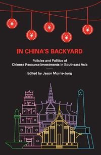 Cover image for In China's Backyard: Policies and Politics of Chinese Resource Investments in Southeast Asia